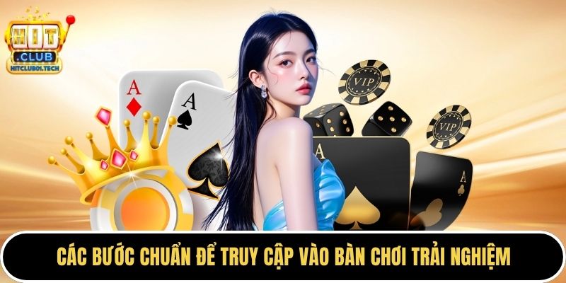 Các bước chuẩn để truy cập vào bàn chơi trải nghiệm