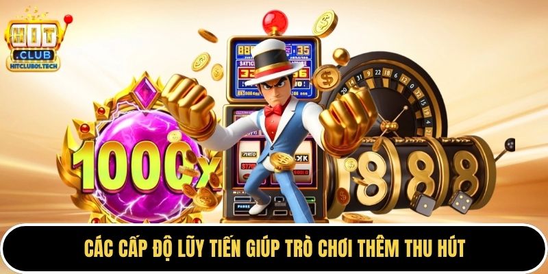 Các cấp độ lũy tiến giúp trò chơi thêm thu hút