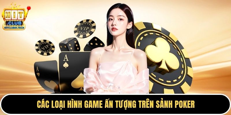 Các loại hình game ấn tượng trên sảnh poker