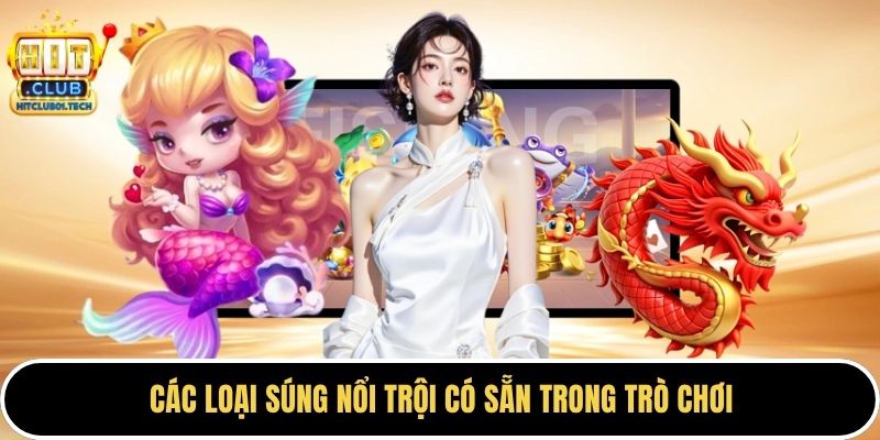Các loại súng nổi trội có sẵn trong trò chơi