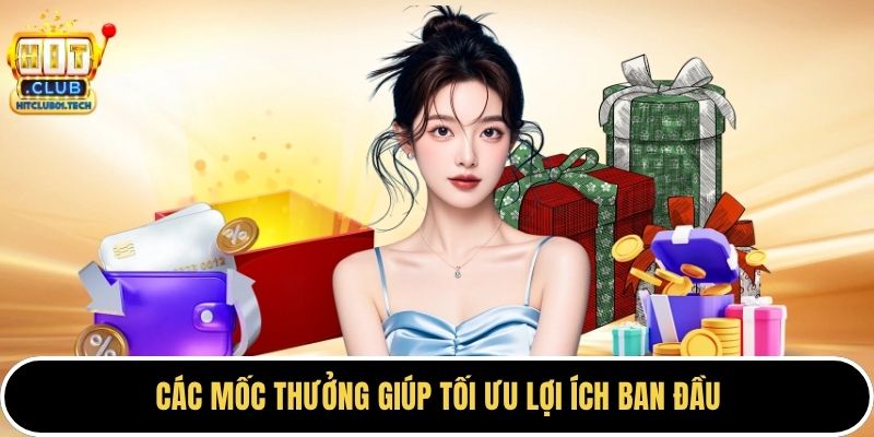 Các mốc thưởng giúp tối ưu lợi ích ban đầu
