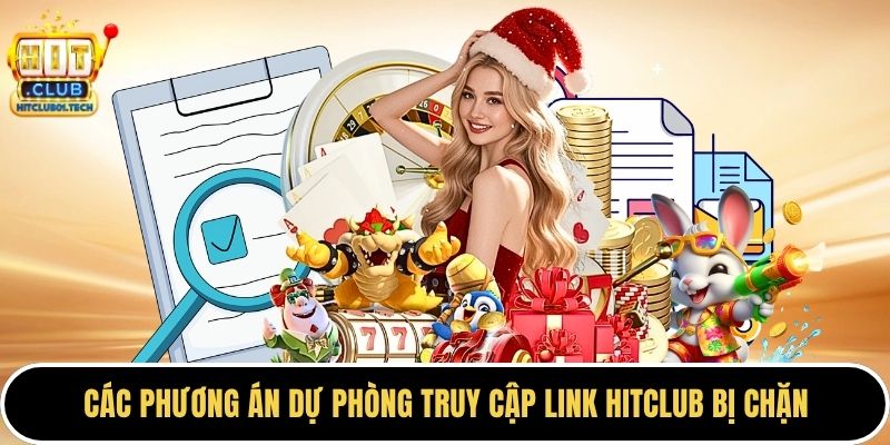 Các phương án dự phòng truy cập link HITCLUB bị chặn