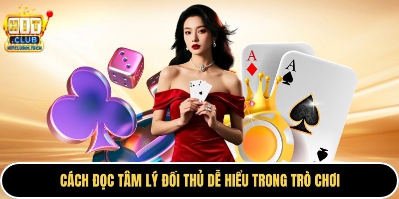 Cách đọc tâm lý đối thủ dễ hiểu trong trò chơi