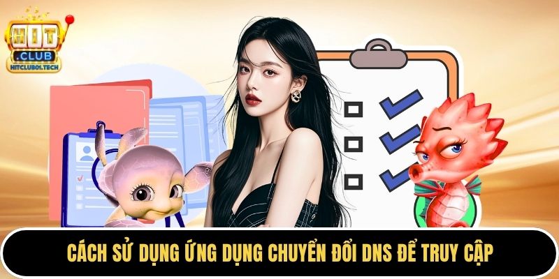 Cách sử dụng ứng dụng chuyển đổi DNS để truy cập
