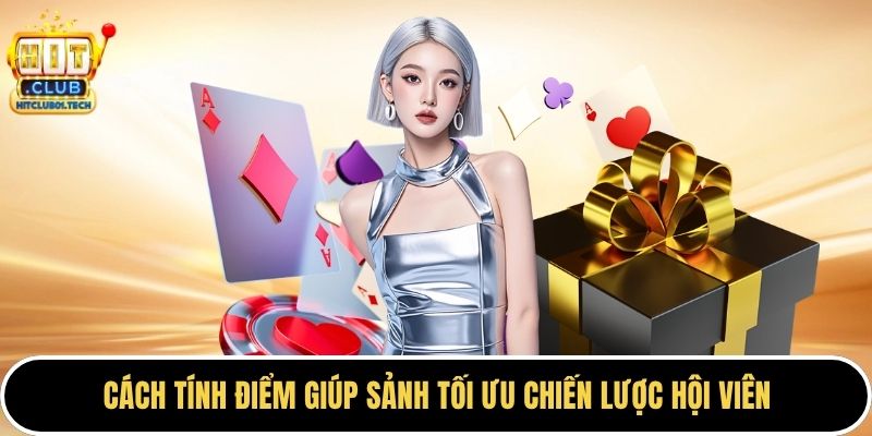 Cách tính điểm giúp sảnh tối ưu chiến lược hội viên