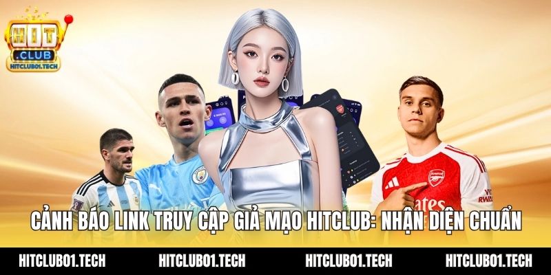 cảnh báo link truy cập giả mạo HITCLUB