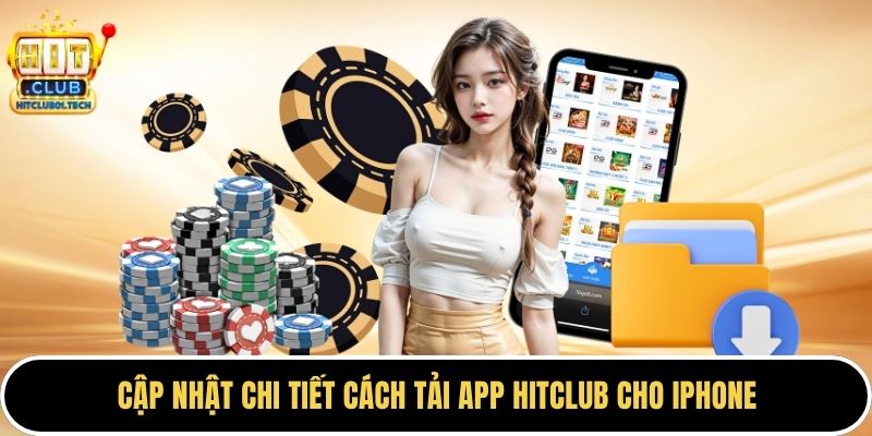 Cập nhật chi tiết cách tải app HITCLUB cho iPhone