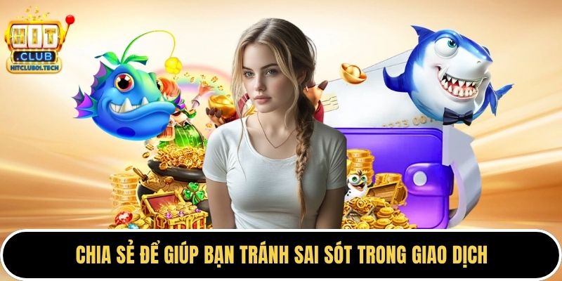 Chia sẻ để giúp bạn tránh sai sót trong giao dịch