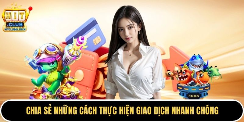 Chia sẻ những cách thực hiện giao dịch nhanh chóng