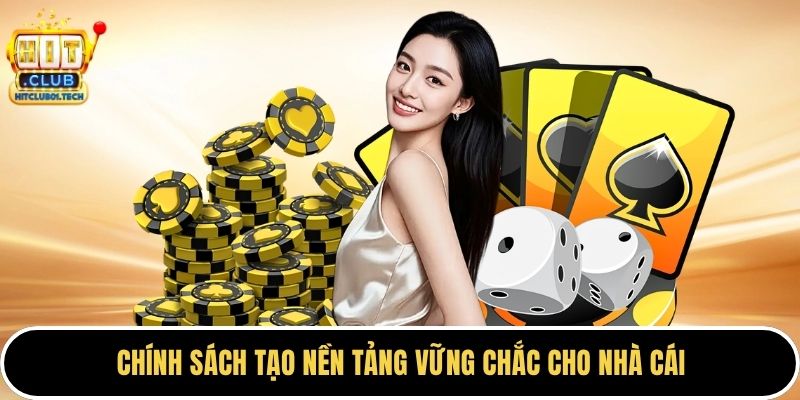 Chính sách tạo nền tảng vững chắc cho HITCLUB