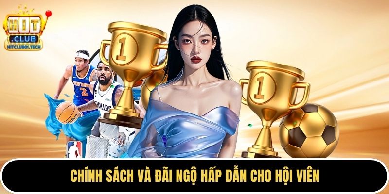 Chính sách và đãi ngộ hấp dẫn cho hội viên