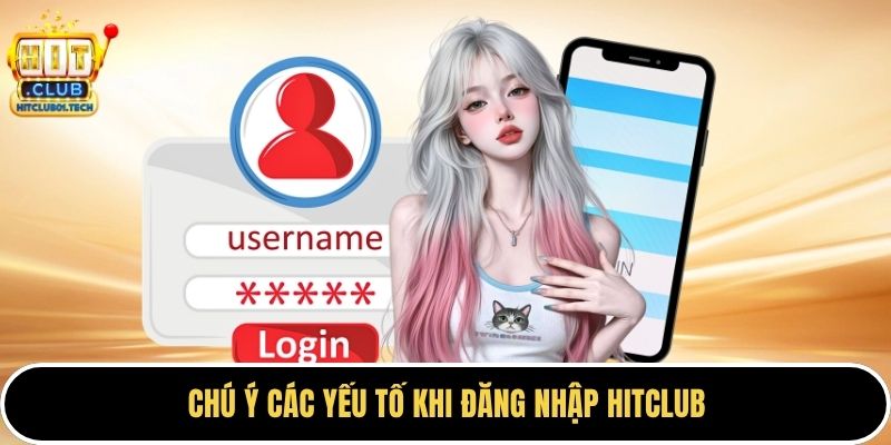 Chú ý các yếu tố khi đăng nhập HITCLUB