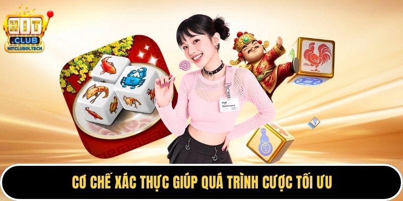 Cơ chế xác thực giúp quá trình cược tối ưu 