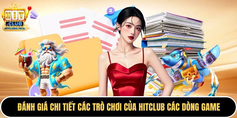 Đánh giá chi tiết các trò chơi của HITCLUB các dòng game