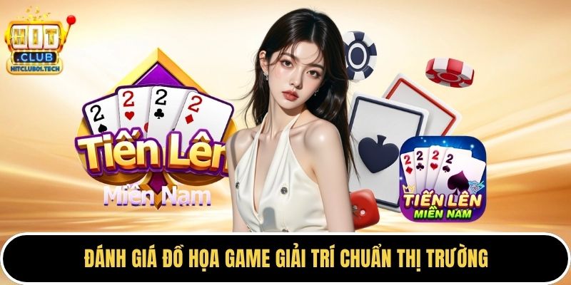Đánh giá đồ họa game giải trí chuẩn thị trường