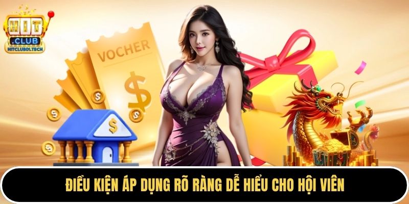 Điều kiện áp dụng rõ ràng dễ hiểu cho hội viên