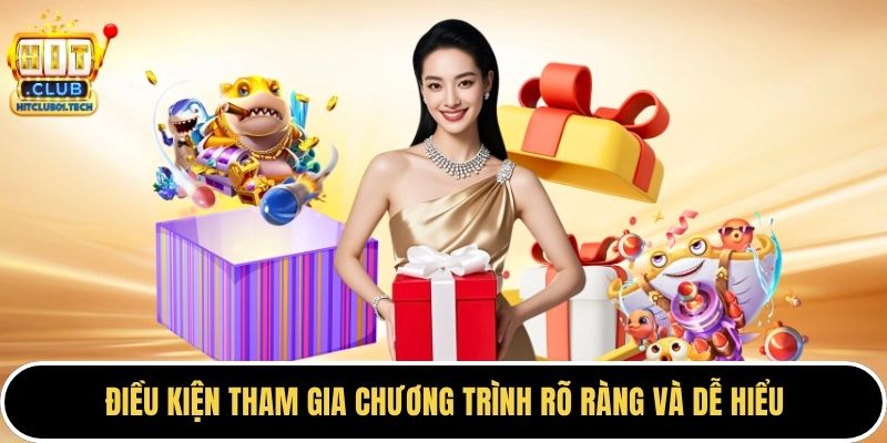 Điều kiện tham gia chương trình rõ ràng và dễ hiểu