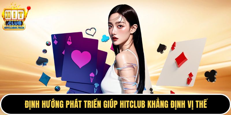 Định hướng phát triển giúp HITCLUB khẳng định vị thế