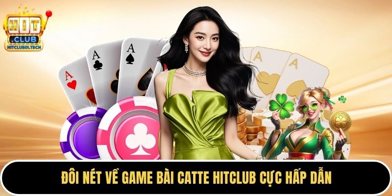Đôi nét về game bài Catte HITCLUB cực hấp dẫn