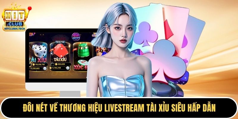 Đôi nét về thương hiệu Livestream tài xỉu siêu hấp dẫn