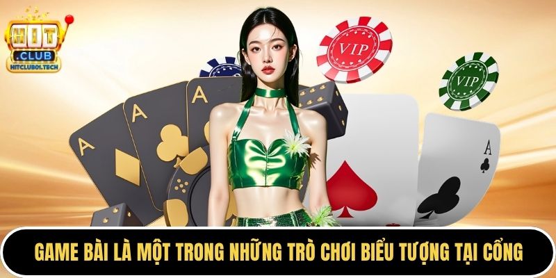 Game bài là một trong những trò chơi biểu tượng tại cổng