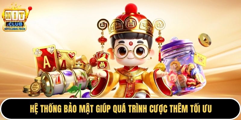 Hệ thống bảo mật giúp quá trình cược thêm tối ưu
