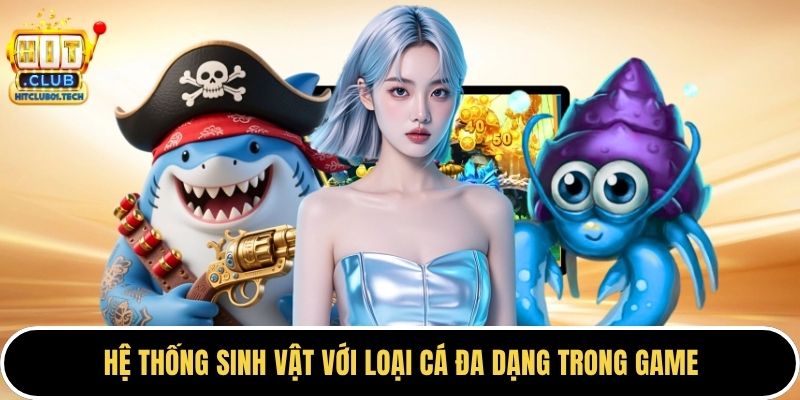 Hệ thống sinh vật với loại cá đa dạng trong game