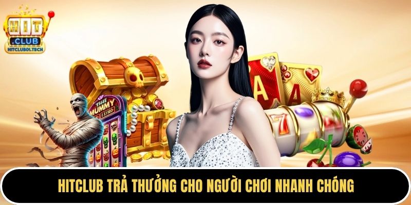 HITCLUB trả thưởng cho người chơi nhanh chóng