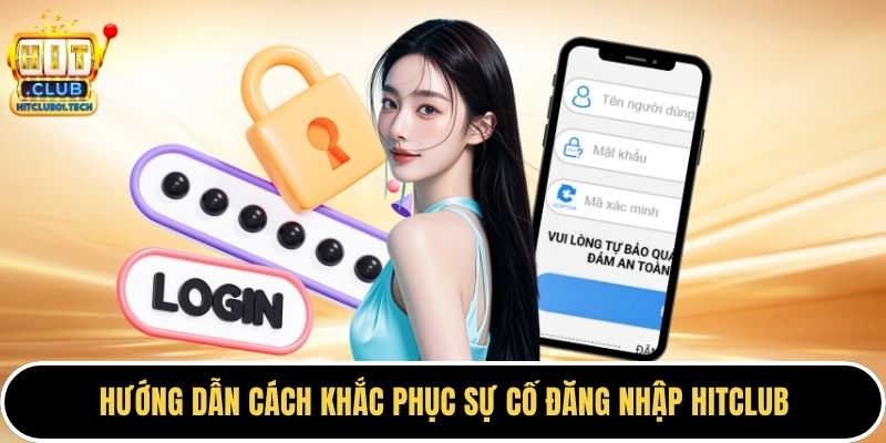 Hướng dẫn cách khắc phục sự cố đăng nhập HITCLUB