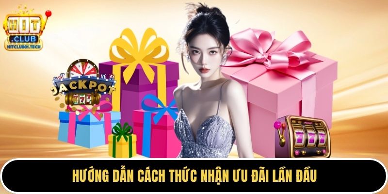 Hướng dẫn cách thức nhận ưu đãi lần đầu