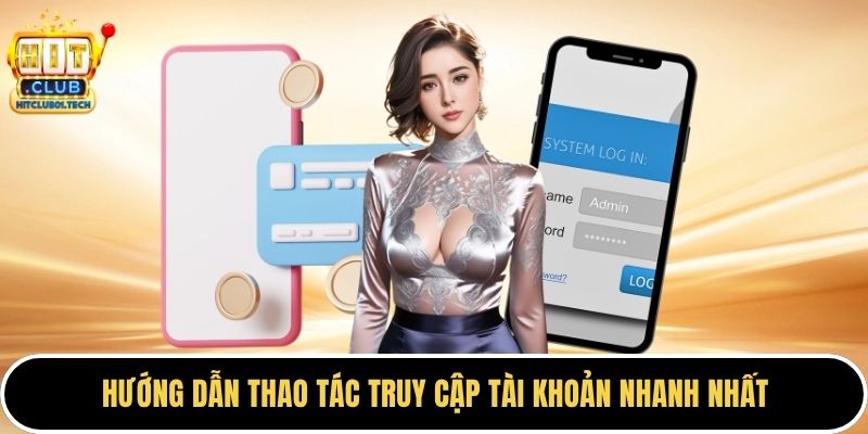 Hướng dẫn thao tác truy cập tài khoản nhanh nhất
