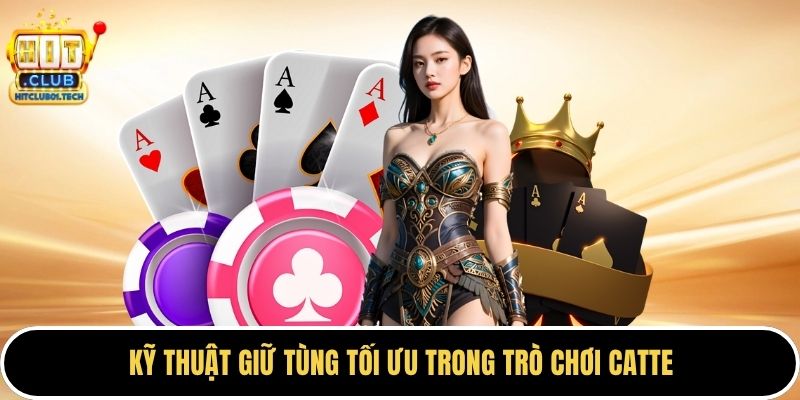 Kỹ thuật giữ tùng tối ưu trong trò chơi catte