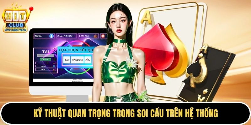 Kỹ thuật quan trọng trong soi cầu trên hệ thống