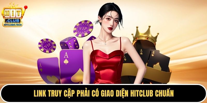 Link truy cập phải có giao diện HITCLUB chuẩn