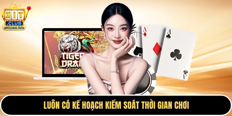 Luôn có kế hoạch kiểm soát thời gian chơi