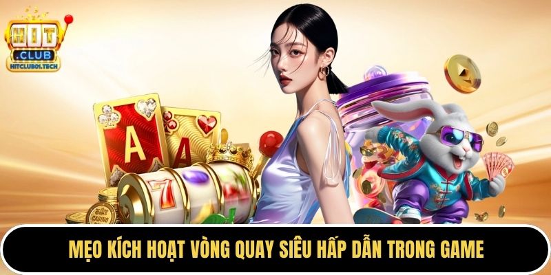 Mẹo kích hoạt vòng quay siêu hấp dẫn trong game
