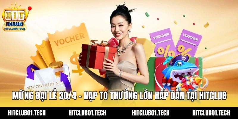 mừng đại lễ 30/4 - nạp to thưởng lớn