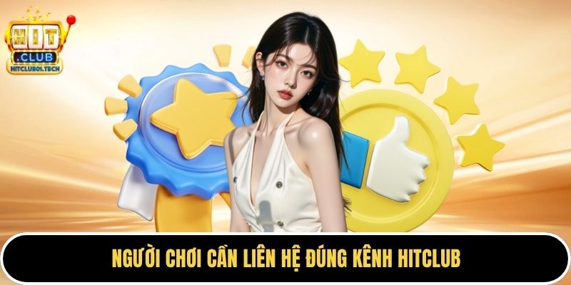 Người chơi cần liên hệ đúng kênh HITCLUB