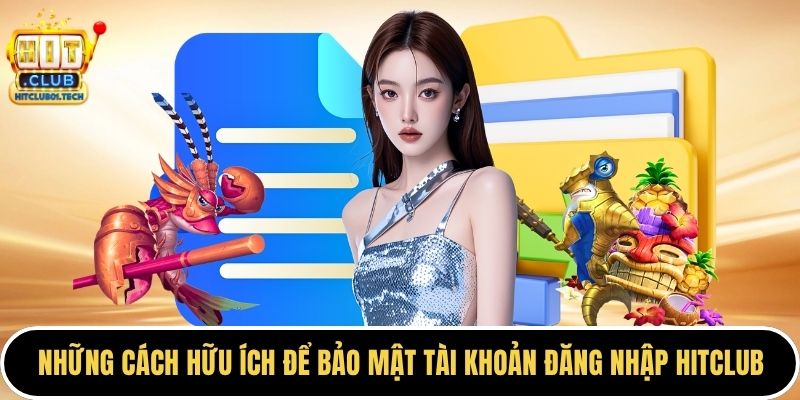 Những cách hữu ích để bảo mật tài khoản đăng nhập HITCLUB
