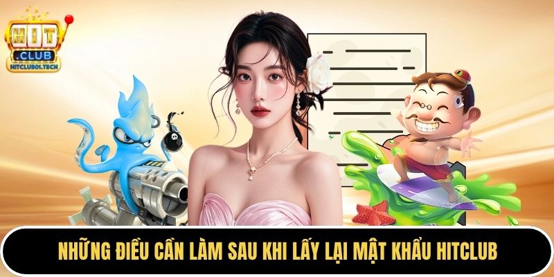 Những điều cần làm sau khi lấy lại mật khẩu HITCLUB