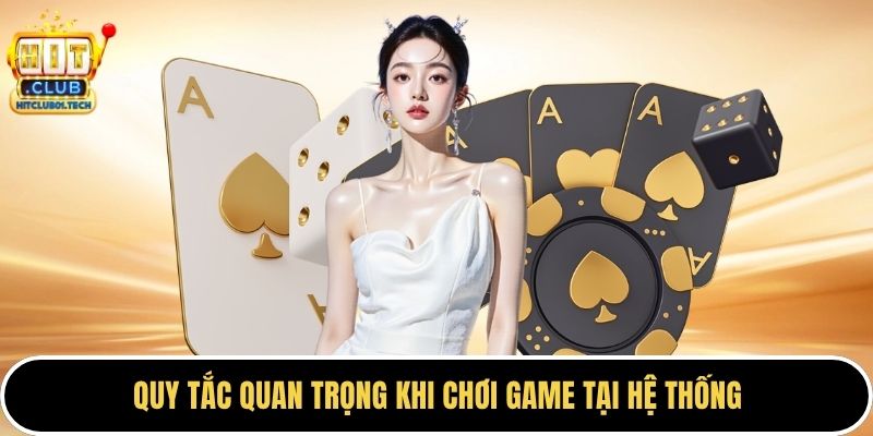 Quy tắc quan trọng khi chơi game tại hệ thống