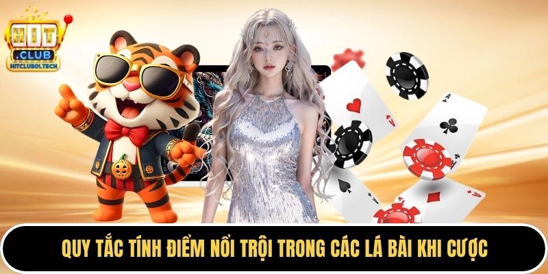 Quy tắc tính điểm nổi trội trong các lá bài khi cược