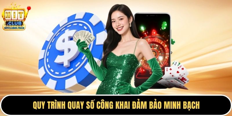 Quy trình quay số công khai đảm bảo minh bạch