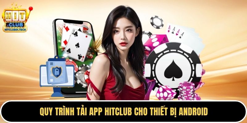 Quy trình tải app HITCLUB cho thiết bị Android