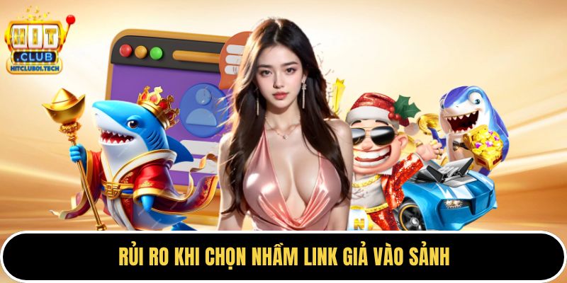 Rủi ro khi chọn nhầm link giả vào sảnh