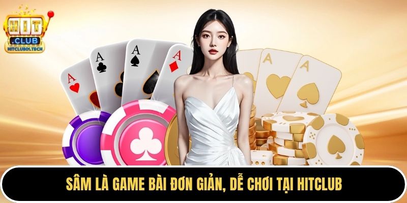 Sâm là game bài đơn giản, dễ chơi tại HITCLUB