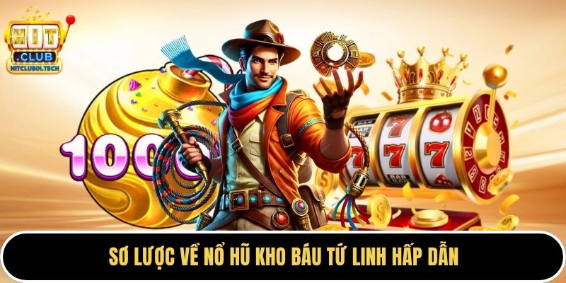 Sơ lược về nổ hũ kho báu tứ linh hấp dẫn