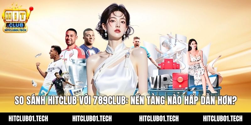 so sánh HITCLUB với 789CLUB