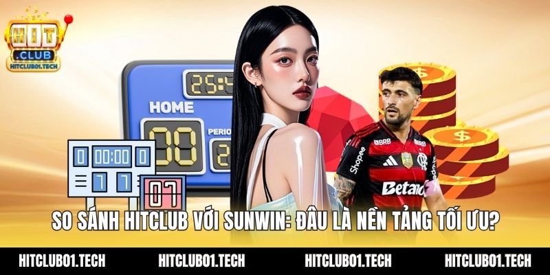 so sánh HITCLUB với SUNWIN