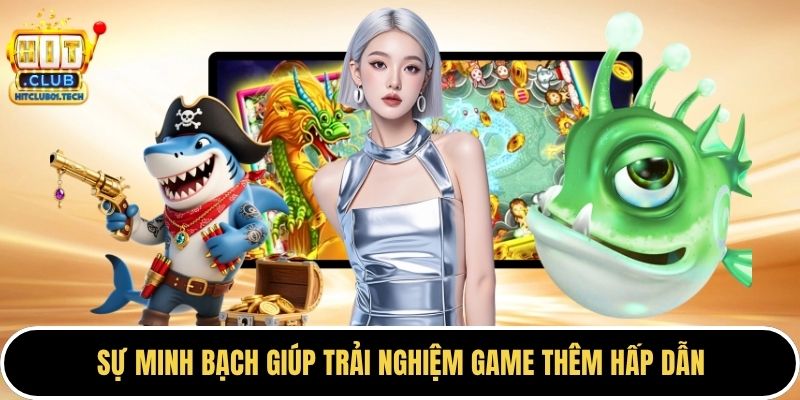 Sự minh bạch giúp trải nghiệm game thêm hấp dẫn
